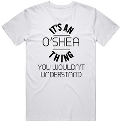 O'shea Its An Thing You Wouldnt Understand Mens Soft Cotton Tee T Shirt