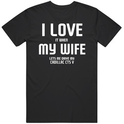I Love It When My Wife Lets Me Drive My Cadillac Cts V Funny Car Mens Soft Cotton Tee T Shirt