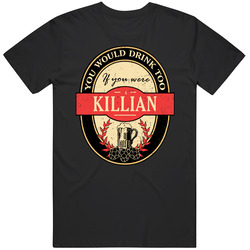You Would Drink Too If You Are A Killian Beer Label Last Name Worn Look Mens Soft Cotton Tee T Shirt