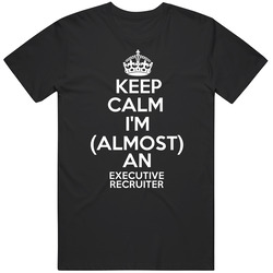 Keep Calm Im Almost An Executive Recruiter Job Mens Soft Cotton Tee T Shirt