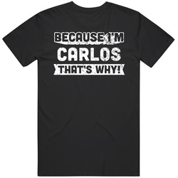 Because I'm Carlos That's Why Custom First Name Men's Mens Soft Cotton Tee T Shirt