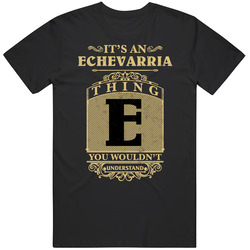 Echevarria Thing You Wouldn't Understand Family Name Pride Mens Soft Cotton Tee T Shirt