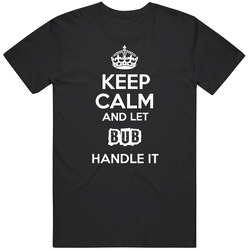 Keep Calm And Let Bub Handle It Mens Soft Cotton Tee T Shirt
