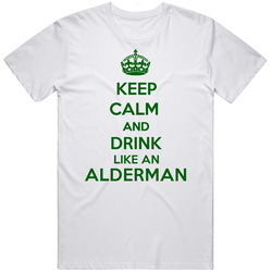 Keep Calm And Drink Like An Alderman Last Name Mens Soft Cotton Tee T Shirt