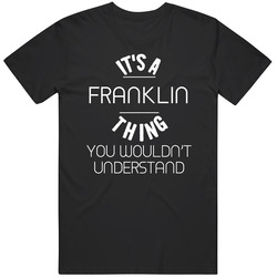 Franklin Its A Thing You Wouldnt Understand Name Mens Soft Cotton Tee T Shirt