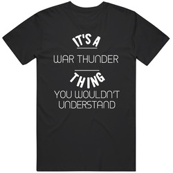 It's A War Thunder Thing You Wouldn't Understand Cool Video Game Fan Mens Soft Cotton Tee T Shirt