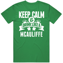 Mcauliffe Keep Calm And Drink Like Last Name Irish Ireland St Patricks Day Mens Soft Cotton Tee T Shirt