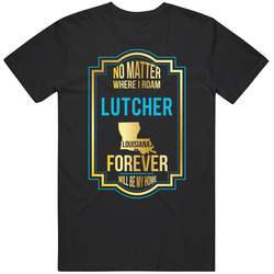No Matter Where I Roam Lutcher Louisiana Forever Will Be My Home Mens Soft Cotton Tee T Shirt