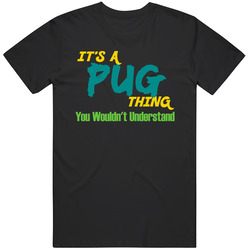 Its A Pug Thing You Wouldn't Understand Mens Soft Cotton Tee T Shirt