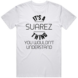 Suarez Its A Thing You Wouldnt Understand Mens Soft Cotton Tee T Shirt