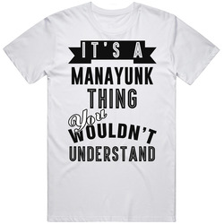 It's A Manayunk Thing You Wouldn't Understand Local Us Neighborhood Mens Soft Cotton Tee T Shirt
