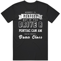 Nobody Is Perfect But If You Drive A Pontiac Can Am You're Pretty Close Car Lover Cool Mens Soft Cotton Tee T Shirt