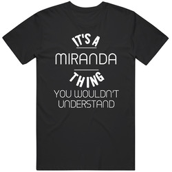 Miranda Its A Thing You Wouldnt Understand Name Mens Soft Cotton Tee T Shirt