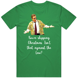 You're Skipping Christmas Christmas With The Kranks Ugly Sweater Mens Soft Cotton Tee T Shirt