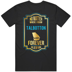 No Matter Where I Roam Talbotton Georgia Forever Will Be My Home Mens Soft Cotton Tee T Shirt