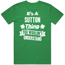 It's A Sutton Thing You Wouldn't Understand St. Patricks Day Last Name Mens Soft Cotton Tee T Shirt