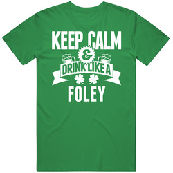 Foley Keep Calm And Drink Like Last Name Irish Ireland St Patricks Day Mens Soft Cotton Tee T Shirt