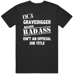 Gravedigger Badass Official Job Title Occupation Funny Mens Soft Cotton Tee T Shirt