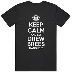 Keep Calm And Let Drew Brees Handle It New Orleans Football Player Sports Fan Mens Soft Cotton Tee T Shirt