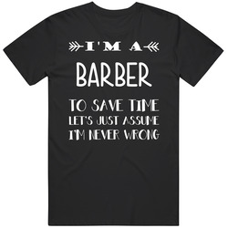 To Save Time Barber Never Wrong Funny Best Job Mens Soft Cotton Tee T Shirt