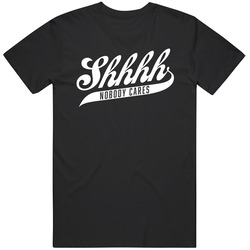Shhhh Nobody Cares Mens Soft Cotton Tee T Shirt