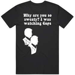 Why Are You So Sweaty I Was Watching Cops Step Brothers Movie Silhouette Quote Mens Soft Cotton Tee T Shirt