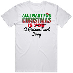 All I Want For Christmas Is A Poison Dart Frog Funny Cute Holiday Gift Mens Soft Cotton Tee T Shirt