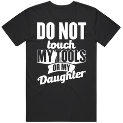 Do Not Touch My Tools Or My Daughter Father's Day Mens Soft Cotton Tee T Shirt