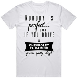 Chevrolet El Camino Nobodys Perfect But If You Drive Youre Close Car Lovers Mens Soft Cotton Tee T Shirt