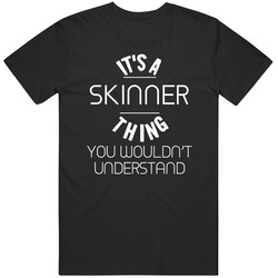 Skinner Its A Thing You Wouldnt Understand Name Mens Soft Cotton Tee T Shirt