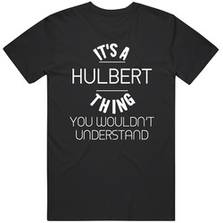 Hulbert Its A Thing You Wouldnt Understand Name Mens Soft Cotton Tee T Shirt