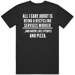 All I Care About Is Being A Recycling Services Worker Occupations Mens Soft Cotton Tee T Shirt