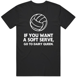 If You Want A Soft Serve Go To Dairy Queen Sport Volleyball Mens Cotton Classic T Shirt