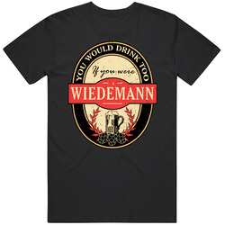 You Would Drink Too If You Are A Wiedemann Beer Label Last Name Worn Look Mens Cotton Classic T Shirt