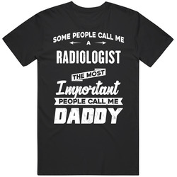 Radiologist Important People Call Me Daddy Father's Day Gift Mens Cotton Classic T Shirt