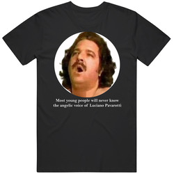 Most Young People Will Never Know The Angelic Voice Of Luciano Pavarotti Ron Jeremy Parody Mens Cotton T Shirt