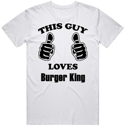 This Guy Loves Burger King Funny Food Mens Cotton T Shirt
