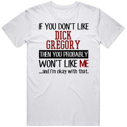 If You Don't Like Dick Gregory You Won't Like Me Stand Up Comedian Mens Cotton T Shirt