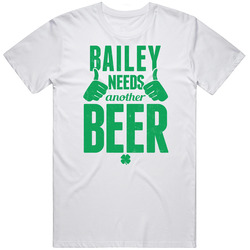 Bailey Needs Another Beer Funny St Patricks Day Pub Bar Party Drinking Mens Cotton T Shirt