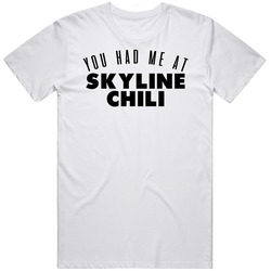 You Had Me At Skyline Chili Favorite Food Lover Foodie Mens Cotton T Shirt