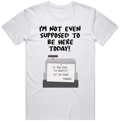 I'm Not Even Supposed To Be Here Today! Quote Clerks Register Vintage Unisex T Shirt