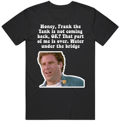 Honey Frank The Tank Is Not Coming Back Old School Will Ferrell Movie Quote Fan Vintage Unisex T Shirt