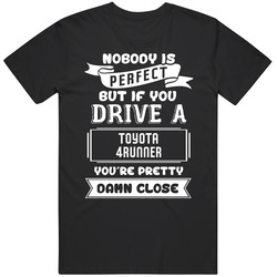 Nobody Is Perfect But If You Drive A Toyota 4runner A Funny Car Vintage Unisex T Shirt
