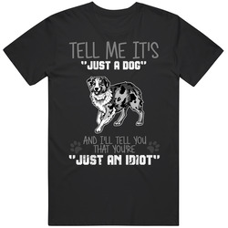 Tell Me Its Just A Dog Idiot Australian Shepard Vintage Unisex T Shirt