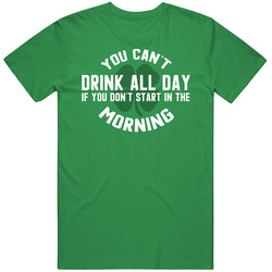 You Can't Drink All Day If You Don't Start In The Morning St Patricks Day Vintage Unisex T Shirt