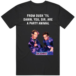 A Night At The Roxbury Score From Dusk 'til Dawn. You, Sir, Are A Party Animal Quote Fan Vintage Unisex T Shirt