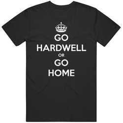 Go Hardwell Or Go Home Keep Calm Funny Joke Vintage Unisex T Shirt