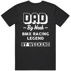 Dad By Week Bmx Racing Legend By Weekend Fathers Day Hobby Mens Cotton Classic T Shirt