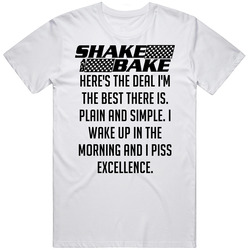 Talladega Nights Shake And Bake I Wake Up In The Morning And I Piss Excellencequote Mens Cotton Classic T Shirt