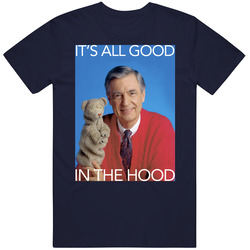 It's All Good In The Hood Mister Roger's Neighborhood 70s 80s Kids Tv Show Mens Cotton Classic T Shirt